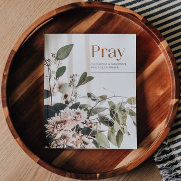 Pray: Cultivating a Passionate Practice of Prayer